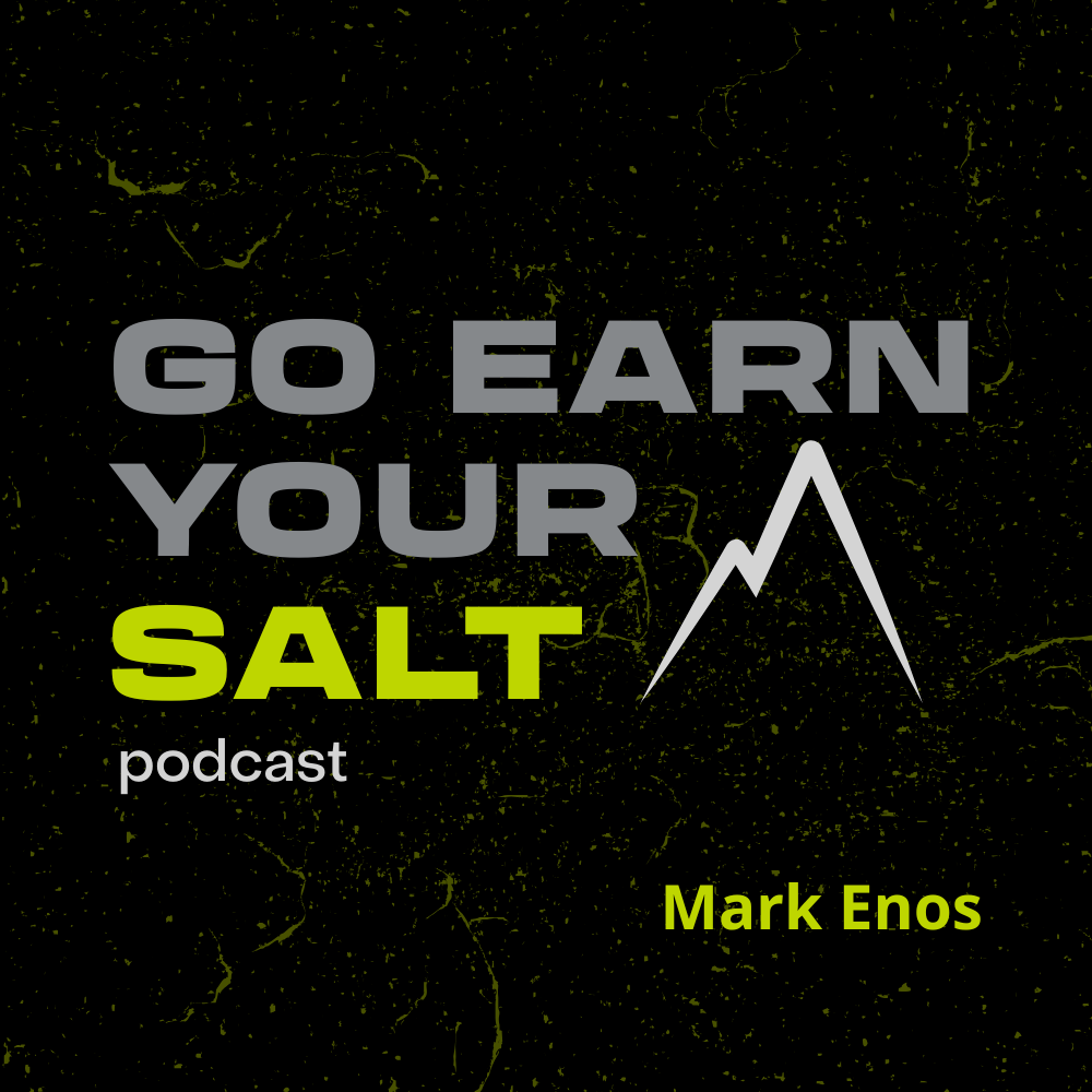 The Go Earn Your SALT Podcast Episode Transcript- Featuring Mark Enos