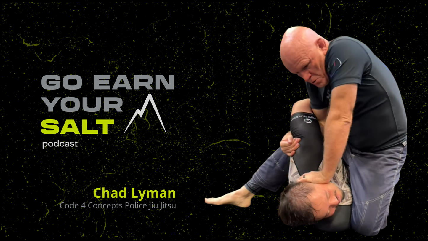 The Go Earn Your SALT Podcast Episode Transcript- Chad Lyman: Code 4 Concepts Police Jiu Jitsu