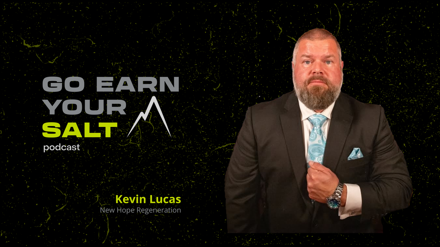 The Go Earn Your SALT Podcast Episode Transcript- Kevin Lucas: New Hope Regeneration