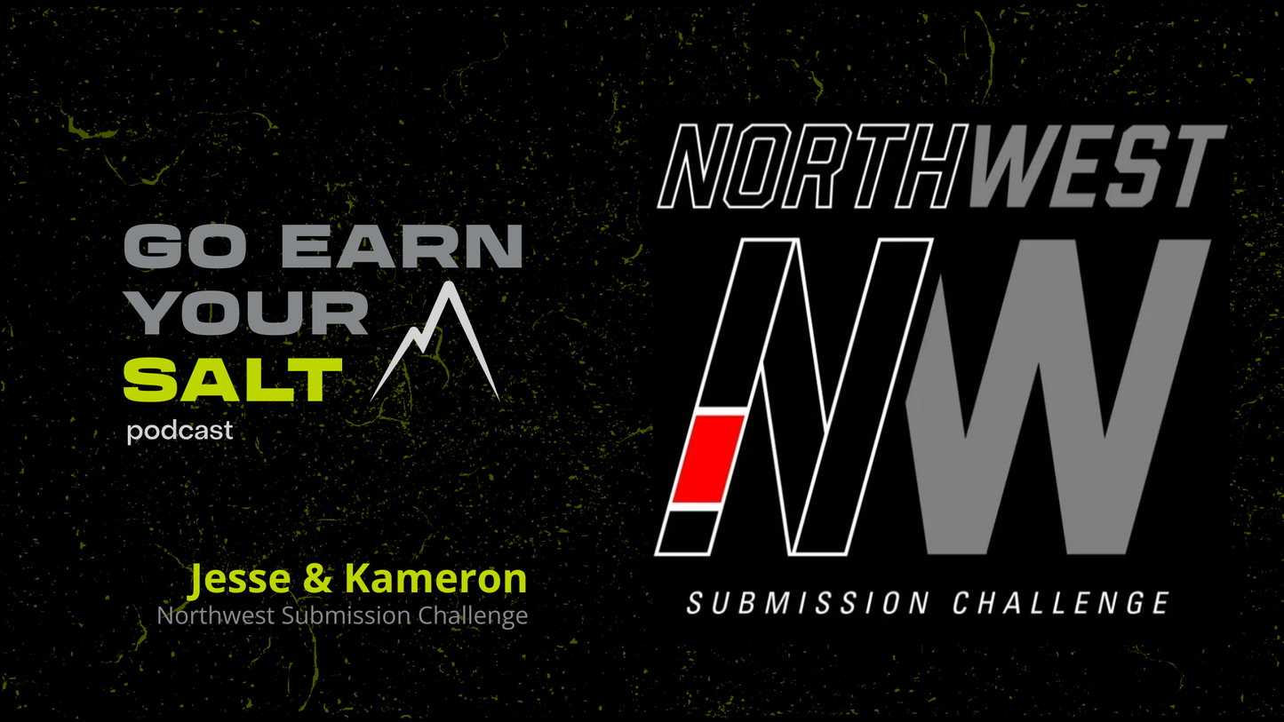 The Go Earn Your SALT Podcast Episode Transcript- Kameron & Jesse- Northwest Submission Challenge