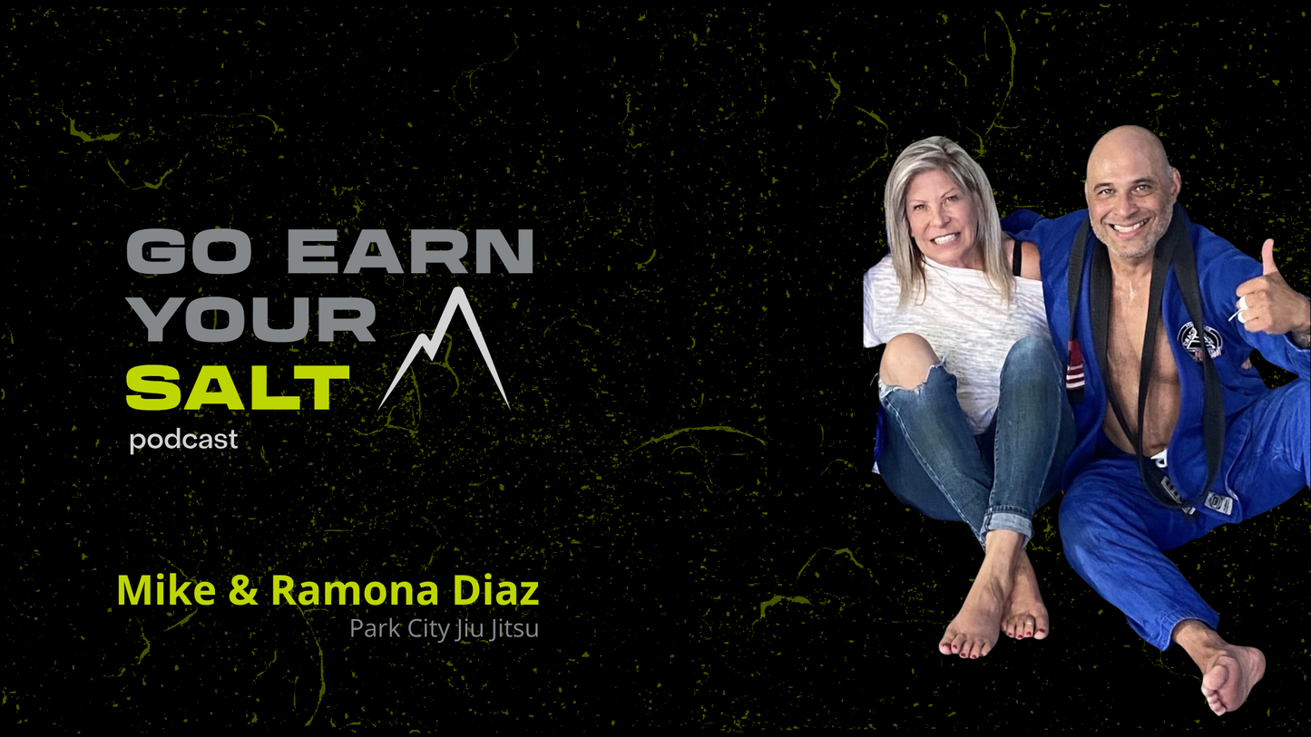 The Go Earn Your SALT Podcast Episode Transcript- Mike & Ramona Diaz: Park City Jiu Jitsu