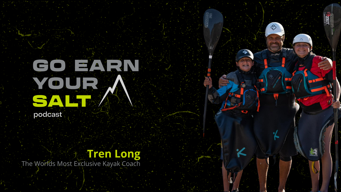 The Go Earn Your SALT Podcast Episode Transcript- Ep. 53- Tren Long: The Worlds Most Exclusive Kayak Coach
