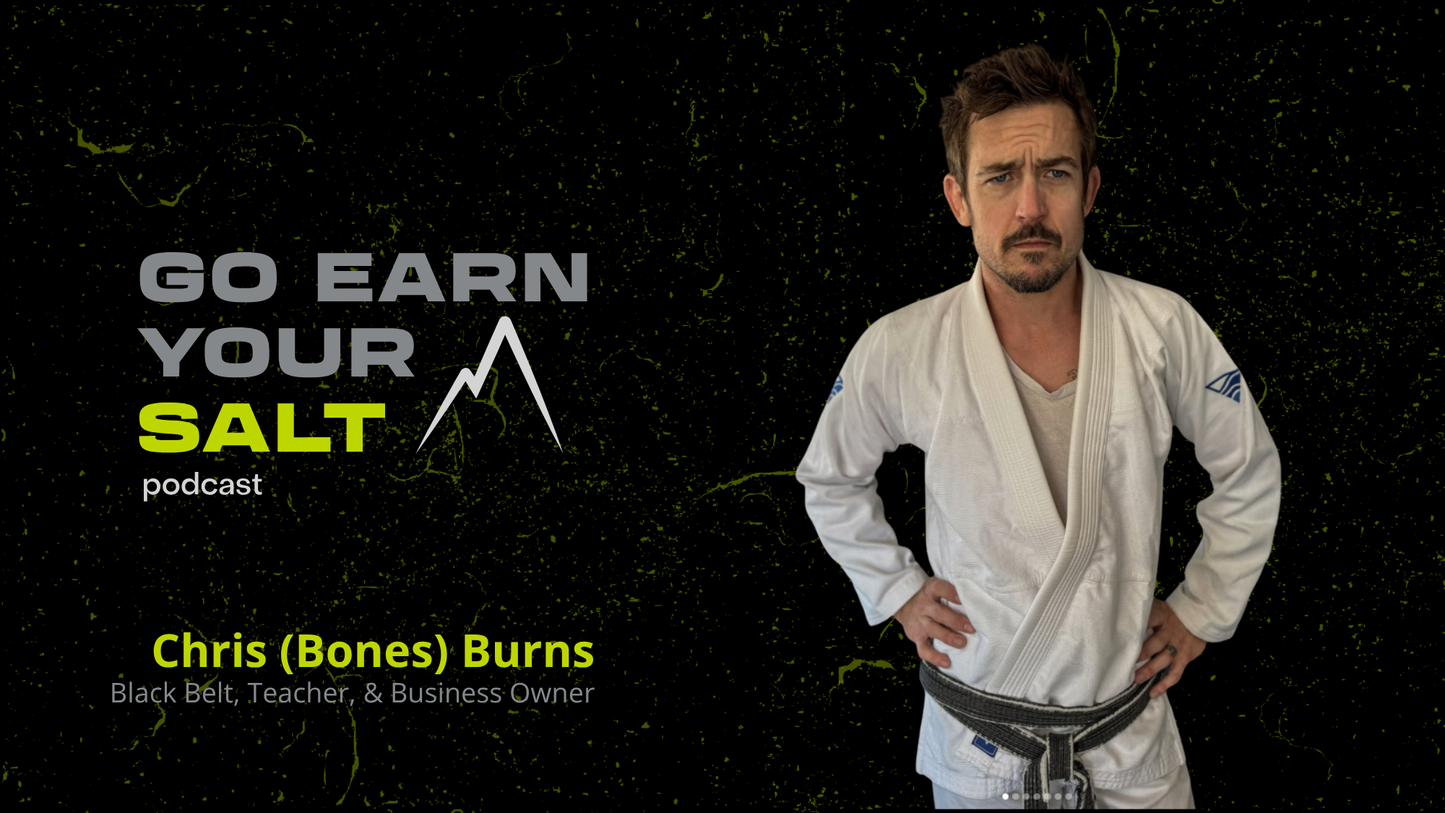 The Go Earn Your SALT Podcast Episode Transcript- Ep. 61- Chris (Bones) Burns: The BJJ Project
