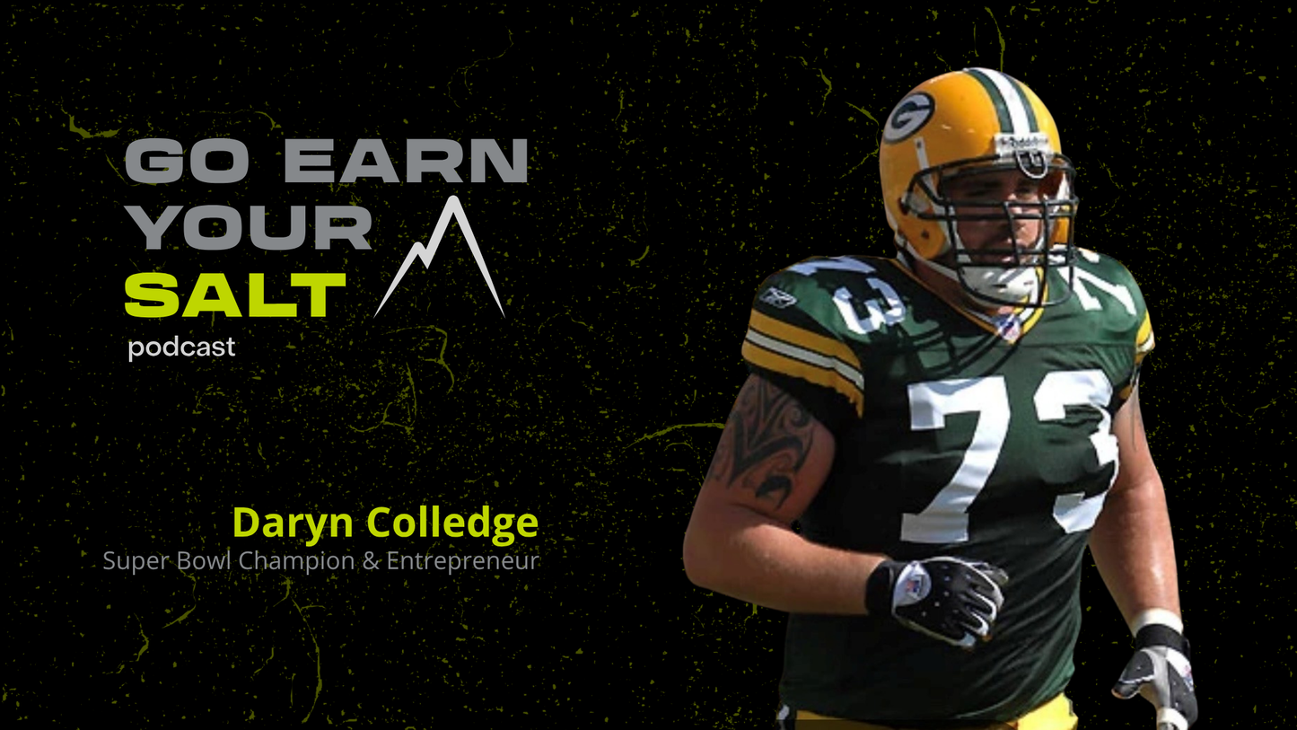 The Go Earn Your SALT Podcast Episode Transcript- Daryn Colledge- Superbowl Champion & Entrepreneur