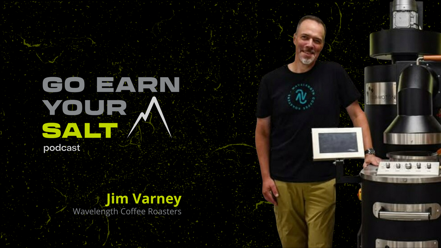 The Go Earn Your SALT Podcast Episode Transcript- Ep. 54- Jim Varney: Wavelength Coffee Roasters
