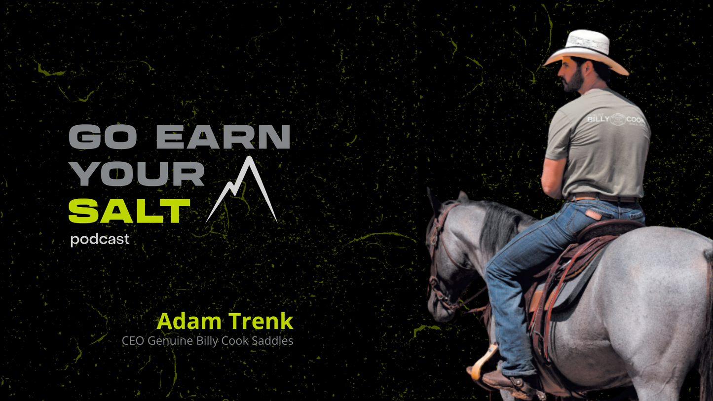 The Go Earn Your SALT Podcast Episode Transcript- Ep. 62- Adam Trenk: CEO Genuine Billy Cook Saddles