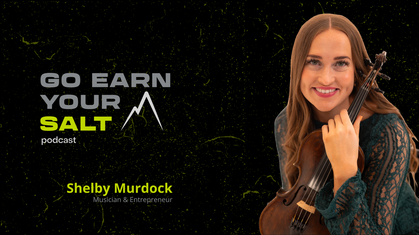 The Go Earn Your SALT Podcast Episode Transcript- Ep. 63- Shelby Murdock: Musician & Entrepreneur