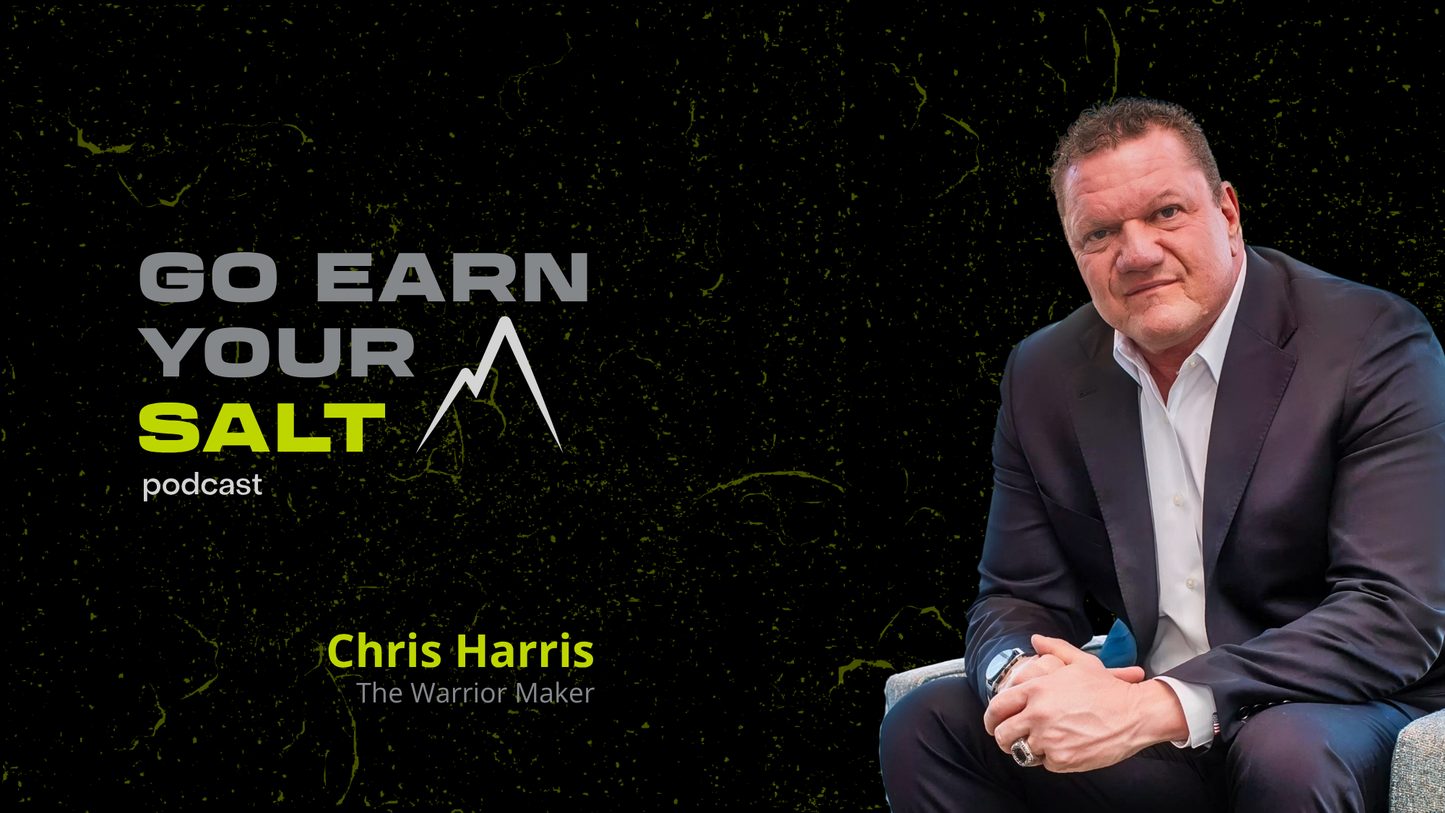 The Go Earn Your SALT Podcast Episode Transcript- Ep. 52- Chris Harris: The Warrior Maker